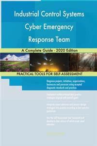 Industrial Control Systems Cyber Emergency Response Team A Complete Guide - 2020 Edition