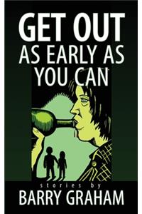 Get Out As Early As You Can