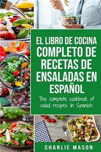 El libro de cocina completo de recetas de ensaladas En español/ The complete cookbook of salad recipes In Spanish (Spanish Edition)