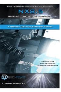 Basic to Advanced Computer Aided Design Using NX 8.5