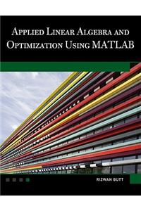 Applied Linear Algebra and Optimization Using MATLAB