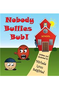 Nobody Bullies Bub!