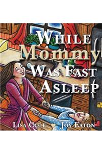 While Mommy Was Fast Asleep