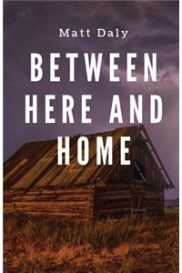 Between Here and Home