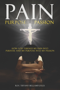 Pain, Purpose, Passion