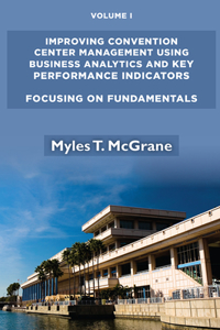 Improving Convention Center Management Using Business Analytics and Key Performance Indicators, Volume I