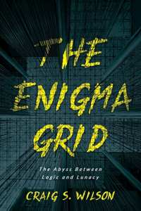 The Enigma Grid: The Abyss Between Logic and Lunacy