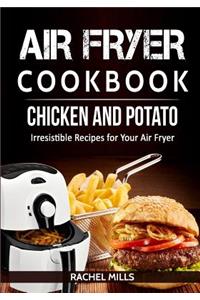 Air Fryer Cookbook Chicken and Potato, Irresistible Recipes for Your Air Fryer