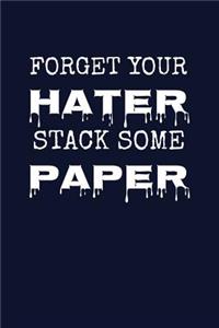Forget Your Hater, Stack Some Paper