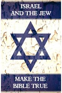 Israel And The Jew Make The Bible True
