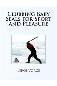 Clubbing Baby Seals for Sport and Pleasure