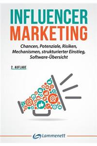 Influencer Marketing: Chancen, Potenziale, Risiken, Mechanismen, Strukturierter Einstieg, SoftwareÃ¼bersicht