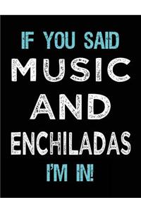 If You Said Music And Enchiladas I'm In