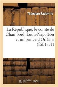 La République, Le Comte de Chambord, Louis-Napoléon Et Un Prince d'Orléans