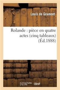 Rolande: Pièce En Quatre Actes (Cinq Tableaux)