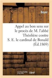 Appel Au Bon Sens Sur Le Procès de M. l'Abbé Théolière Contre S. E. Le Cardinal de Bonald