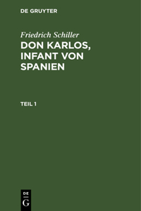 Friedrich Schiller: DOM Karlos, Infant Von Spanien. Teil 1