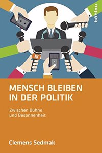 Mensch bleiben in der Politik: Zwischen Buhne Und Besonnenheit