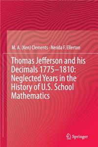 Thomas Jefferson and His Decimals 1775-1810: Neglected Years in the History of U.S. School Mathematics