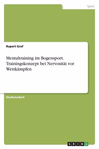 Mentaltraining im Bogensport. Trainingskonzept bei Nervosität vor Wettkämpfen