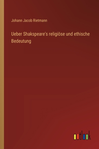 Ueber Shakspeare's religiöse und ethische Bedeutung