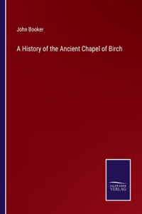 History of the Ancient Chapel of Birch