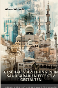 Geschäftsbeziehungen in Saudi-Arabien effektiv gestalten