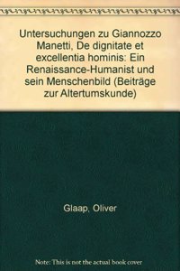 Untersuchungen Zu Giannozzo Manetti, de Dignitate Et Excellentia Hominis: Ein Renaissance-Humanist Und Sein Menschenbild