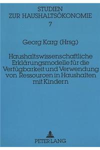 Haushaltswissenschaftliche Erklaerungsmodelle fuer die Verfuegbarkeit und Verwendung von Ressourcen in Haushalten mit Kindern
