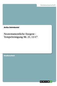 Neutestamentliche Exegese - Tempelreinigung Mt. 21, 12-17