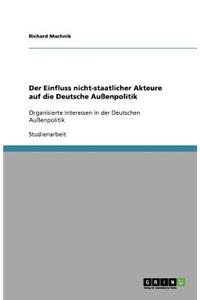 Der Einfluss nicht-staatlicher Akteure auf die Deutsche Außenpolitik