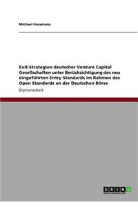 Exit-Strategien deutscher Venture Capital Gesellschaften unter Berücksichtigung des neu eingeführten Entry Standards im Rahmen des Open Standards an der Deutschen Börse