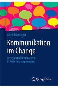 Kommunikation Im Change: Erfolgreich Kommunizieren in Veranderungsprozessen