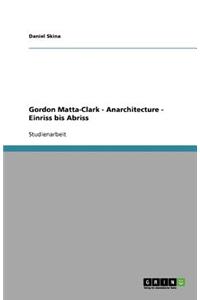 Gordon Matta-Clark - Anarchitecture - Einriss bis Abriss