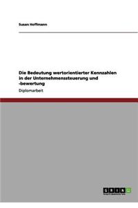 Die Bedeutung wertorientierter Kennzahlen in der Unternehmenssteuerung und -bewertung