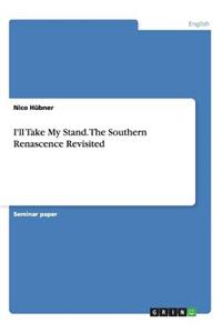 I'll Take My Stand. The Southern Renascence Revisited