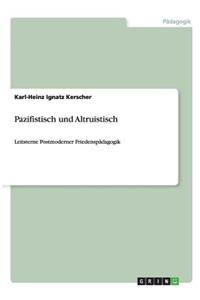 Pazifistisch und Altruistisch