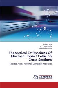 Theoretical Estimations Of Electron Impact Collision Cross Sections