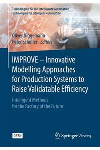 Improve - Innovative Modelling Approaches for Production Systems to Raise Validatable Efficiency