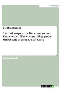 Interaktionsspiele zur Förderung sozialer Kompetenzen. Eine erlebnispädagogische Schatzsuche in einer 4./5./6. Klasse