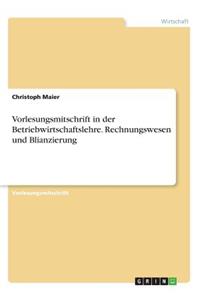 Vorlesungsmitschrift in der Betriebwirtschaftslehre. Rechnungswesen und Blianzierung