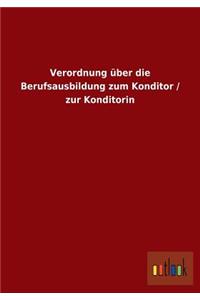 Verordnung über die Berufsausbildung zum Konditor / zur Konditorin