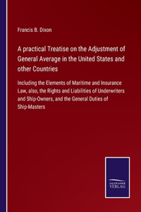 A practical Treatise on the Adjustment of General Average in the United States and other Countries