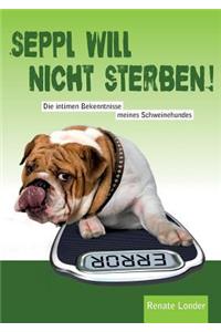 Seppl will nicht sterben!