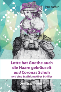 Lotte hat Goethe auch die Haare gekräuselt und Coronas Schuh