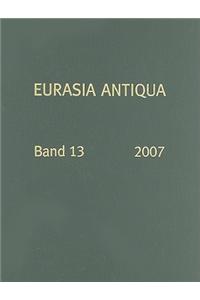 Eurasia Antiqua, Band 13: Zeitschrift Fur Archaologie Eurasiens, 2007