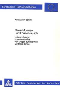 Rauschformen Und Formenrausch: Untersuchungen Zum Einfluss Von Drogen Auf Das Werk Gottfried Benns
