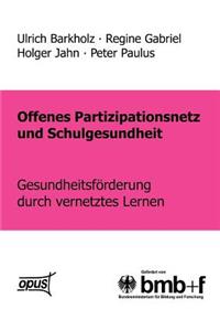Offenes Partizipationsgesetz und Schulgesundheit - Gesundheitsförderung durch vernetztes Lernen