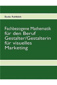 Fachbezogene Mathematik Fur Den Beruf Gestalter/Gestalterin Fur Visuelles Marketing