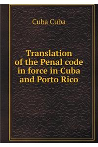 Translation of the Penal Code in Force in Cuba and Porto Rico